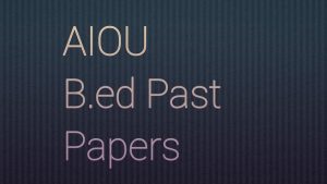 AIOU B.ed Past Papers