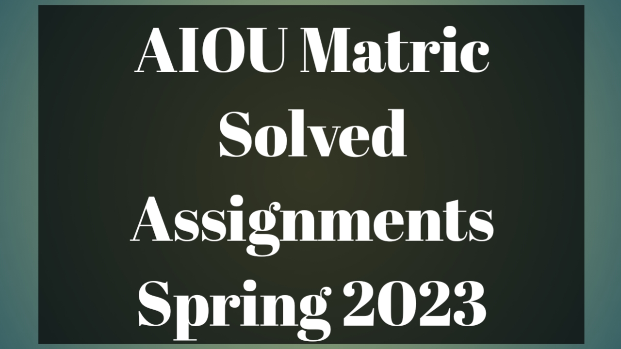 aiou studio 9 solved assignment spring 2023 matric